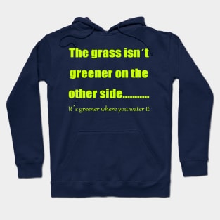 The Grass Is Greener Where You Water It Hoodie